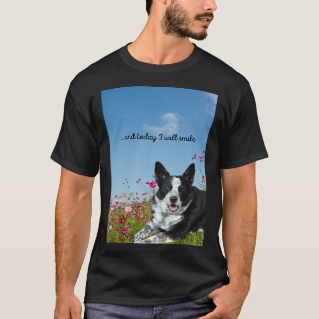 Blue Heeler Cattle Dog Today I Will Smile T-Shirt (Front)
