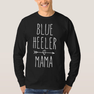 Blue Heeler Mama Australian Cattle Dog Mom Gift T-Shirt