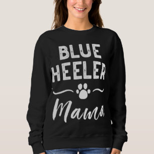 Blue Heeler Mama Dog Lover Owner ACD Mom Cute For Sweatshirt