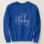 Blue hubby sweatshirt gift for husband<br><div class="desc">Blue hubby sweatshirt gift for husband. Cool gift idea for wedding or anniversary. Personalize with your own custom date. Stylish design with script typography. Blue and white or custom colour. Create unique presents for your other half,  best mate or soulmate.</div>