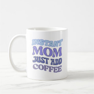 Blue Instant Mom Just Add Coffee Quote Mug