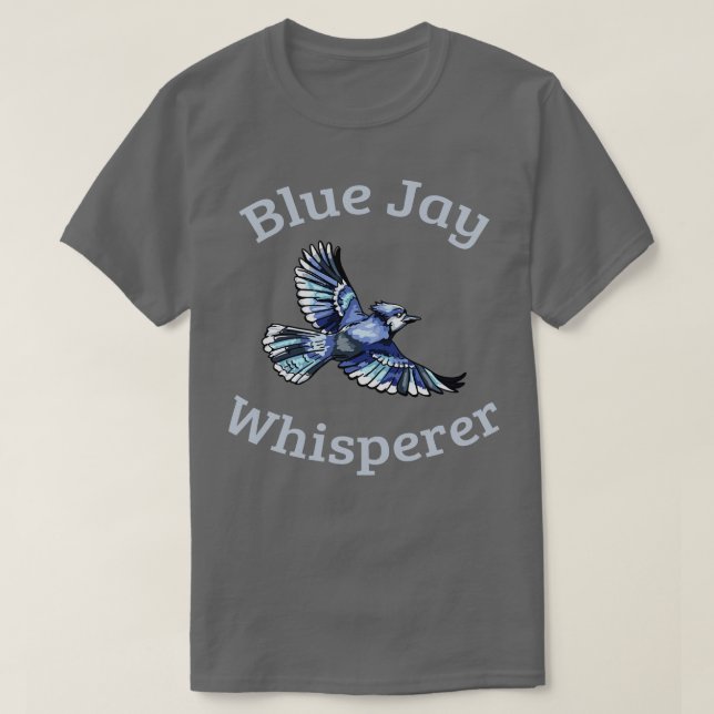 Blue Jay Whisperer T-Shirt (Design Front)