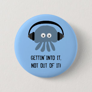 Blue jellyfish & headphones GETTIN' INTO IT badge 2 Inch Round Button