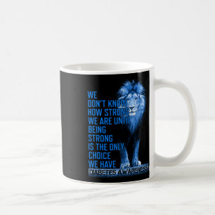 Blue Lion Type 1 Diabetes Being Strong Is The Only Coffee Mug