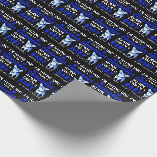 Blue Not a Chihuahua Mom Says I'm a Baby    Wrapping Paper (Corner)
