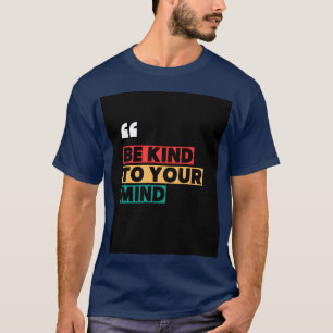 Blue T shirt with "Be Kind to your Mind"typography