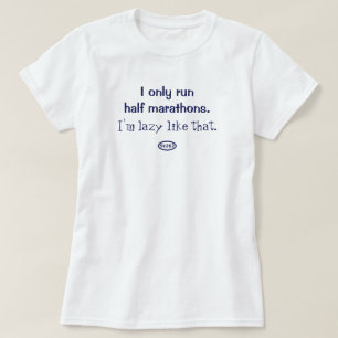Blue text: I only run halfs. I'm lazy like that. T-Shirt