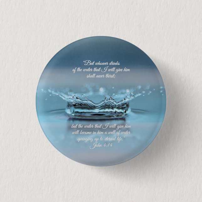 Blue Water Life never thirst Bible Verse John 1 Inch Round Button (Front)