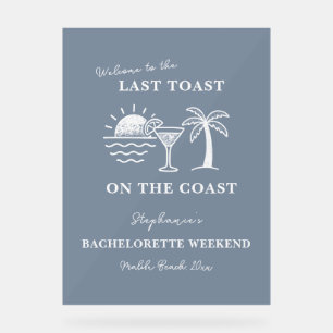 Blue & White Last Toast on the Coast Bachelorette  Acrylic Sign
