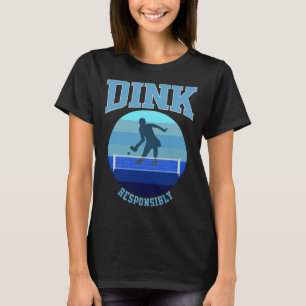 Blue Womens Pickleball Dink Responsibly T-Shirt