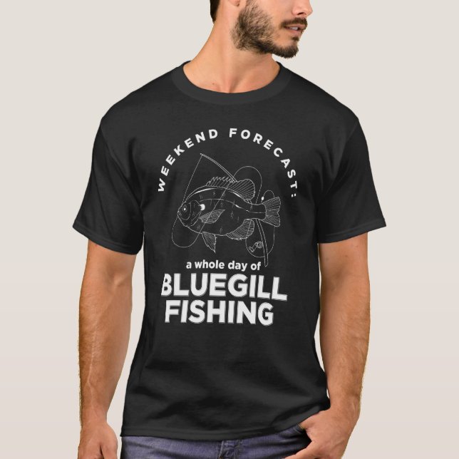 Bluegill Fishing Weekend Forecast T-Shirt (Front)