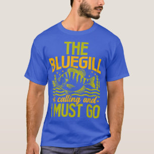Bluegill Is Calling Sunfish Bream Freshwater Fish  T-Shirt