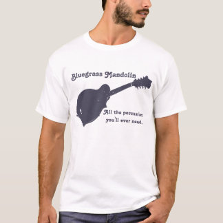 Bluegrass Mandolin - All the Percussion You Need T-Shirt