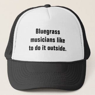 Bluegrass Musicians Like To Do It Outside Trucker Hat