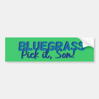 Bluegrass: Pick it, Son! Bumper Sticker