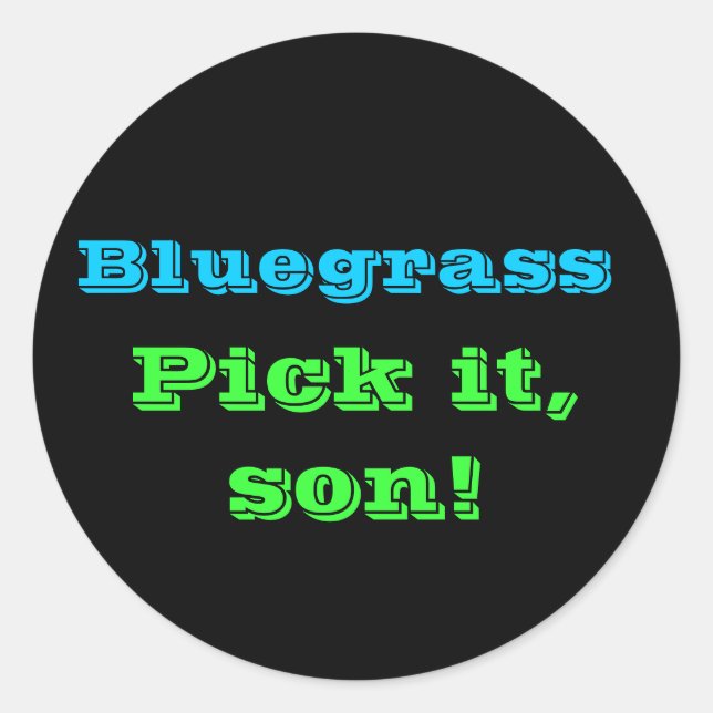 Bluegrass: Pick it, Son! Classic Round Sticker (Front)