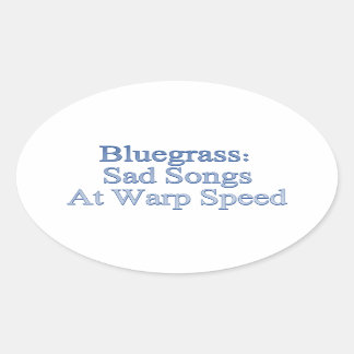 Bluegrass: Sad Songs At Warp Speed Oval Sticker