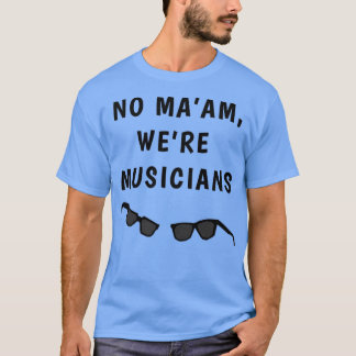 Blues Borthers No Maam Were Musicians  T-Shirt