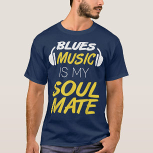 Blues Music Is My Soulmate Cool Retro Blues Lover T-Shirt