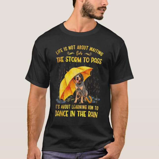 Bluetick Coonhound It's About Learning How To Danc T-Shirt (Front)