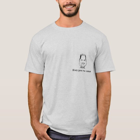 Bluey gave me cancer! T-Shirt