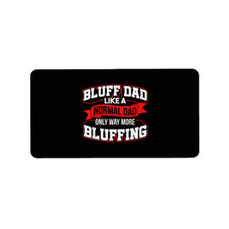Bluff Dad Like A Normal Dad Only Way More Bluffing Label