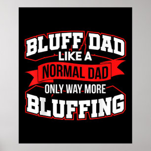 Bluff Dad Like A Normal Dad Only Way More Bluffing Poster