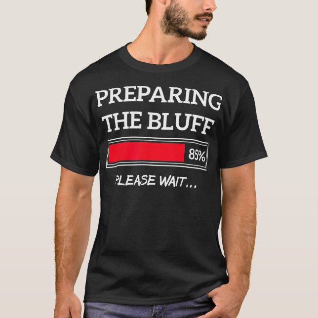 Bluff Funny Poker Poker Player Bluffing  T-Shirt (Front)