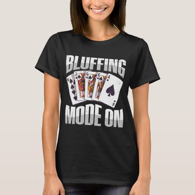 Bluffing Mode On Quote for a Poker player T-Shirt (Front)