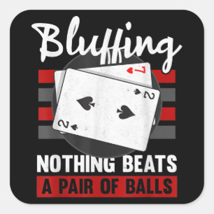 Bluffing Nothing Beats A Pair Of Balls Square Sticker