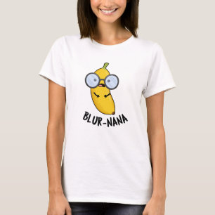 Blur-nana Funny Banana Puns  T-Shirt