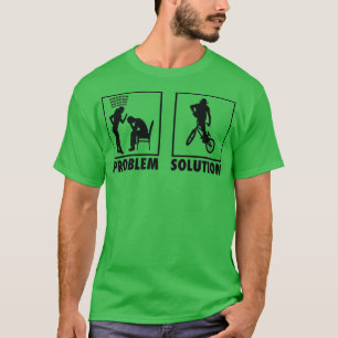 BMX Biker Bicycle Statement Problem Solution Frees T-Shirt