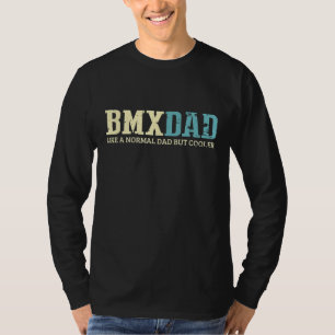BMX Dad Like Normal Dad But Cooler Bike Motocross  T-Shirt