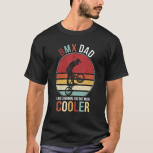 BMX Dad Like Normal Dad But Much Cooler For Father T-Shirt