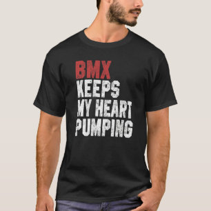 BMX For Men Women BMX Keeps My Heart Pumping T-Shirt