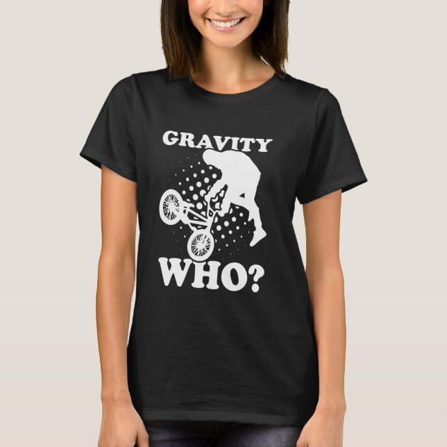BMX Gravity Who Fun Thrill Adventure T-Shirt (Front)