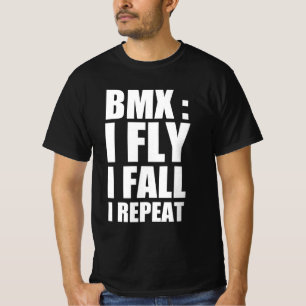 Bmx : I fly , I fall , I repeat T-Shirt
