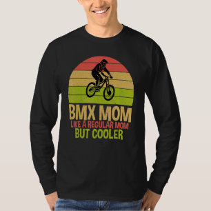 BMX Mom like a regular Dad but cooler Bike BMX Mom T-Shirt