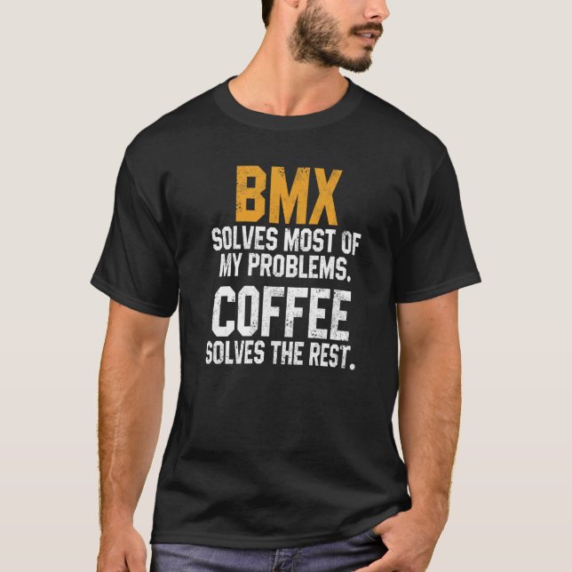 BMX Solves My Problems Coffee  Downhill Road Bike T-Shirt (Front)