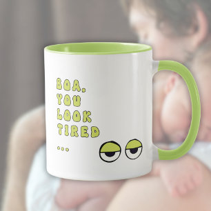 Boa, You Look Tired … (green) Mug