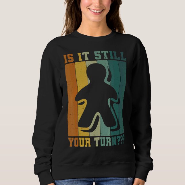 Board Game Addict Is It Still Your Turn Sweatshirt (Front)