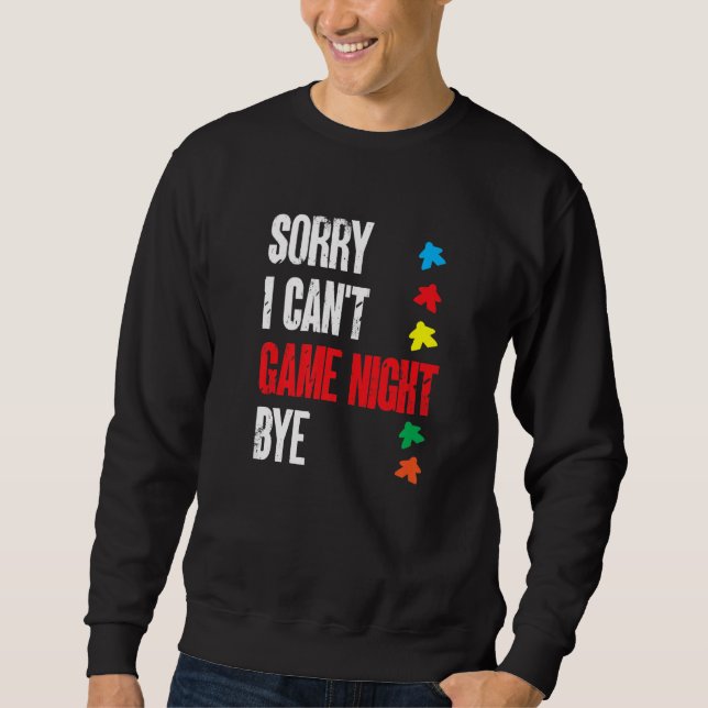 Board Game  Sorry I Can'T Game Night Bye Sweatshirt (Front)