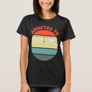 Board Games  Addicted to Board Games T-Shirt