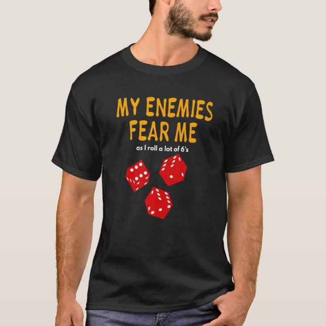 Board gaming Wargaming My Enemies Fear Me Roll 6's T-Shirt (Front)