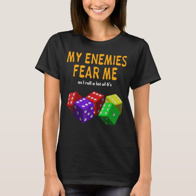 Board gaming Wargaming My Enemies Fear Me Roll 6's T-Shirt (Front)