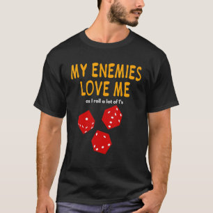 Board gaming Wargaming My Enemies Love Me Roll T-Shirt