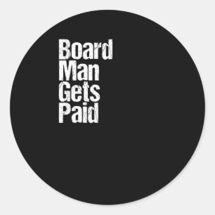 Board Man Gets Paid  Classic Round Sticker