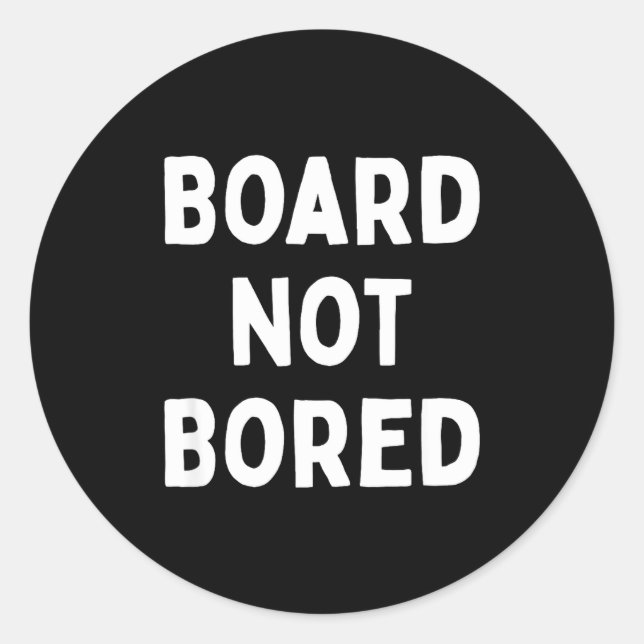Board Not Bored Funny Board Game Geek Quote Nerdy  Classic Round Sticker (Front)
