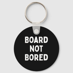 Board Not Bored Funny Board Game Geek Quote Nerdy  Keychain