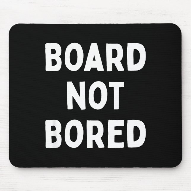 Board Not Bored Funny Board Game Geek Quote Nerdy  Mouse Pad (Front)